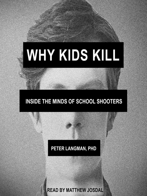 Title details for Why Kids Kill by Peter Langman, PhD - Available